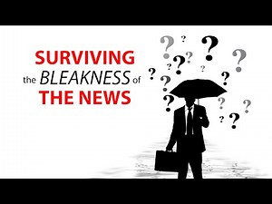 Surviving the Bleakness of The News