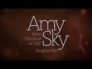 "Forgive Me" by Amy Sky from "The Book of Life"