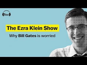 Why Bill Gates is worried | The Ezra Klein Show