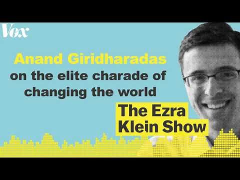 Anand Giridharadas on the elite charade of changing the world | The Ezra Klein Show