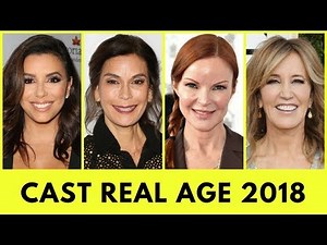 Desperate Housewives Cast Real Age 2018