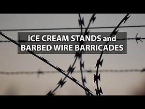 Ice Cream Stands and Barbed Wire Barricades