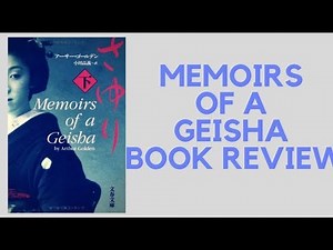 MEMOIRS OF A GEISHA BY ARTHUR GOLDEN - BOOK REVIEW
