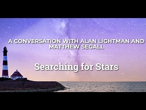 Searching for Stars: A Conversation with Alan Lightman on Science and Religion