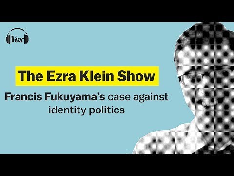 Francis Fukuyama’s case against identity politics | The Ezra Klein Show