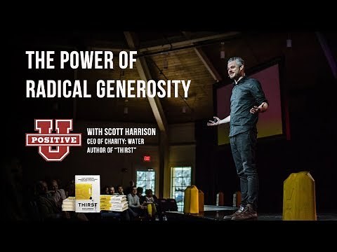 Scott Harrison | The Power of Radical Generosity | Positive University