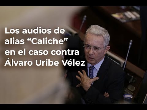 Los audios de alias 'Caliche' en el caso contra Álvaro Uribe