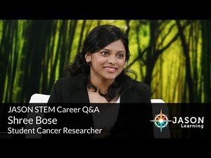 Shree Bose, Student Cancer Researcher: JASON STEM Career Q&A