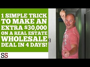 1 Simple Trick To Make An EXTRA $30,000 On A Real Estate Wholesale Deal In 4 Days