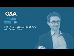 Q&A Ep 134 - Man of Letters, Man of Parts with Douglas Murray