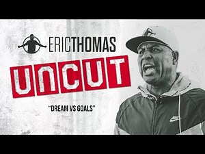 ❌✂ Eric Thomas: UnCut | DREAMS VS GOALS | Motivational Video