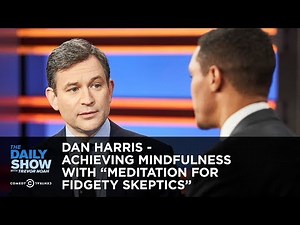 Dan Harris - Achieving Mindfulness with "Meditation for Fidgety Skeptics" | The Daily Show