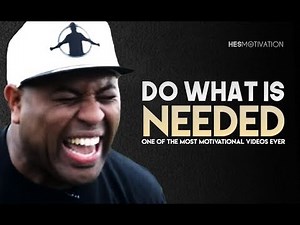 DO WHAT IS NEEDED - Powerful Motivational Video for 2019 (ft. Eric Thomas)