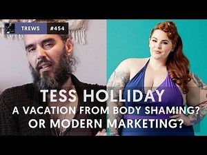 Tess Holliday - A Vacation From Body Shaming Or Modern Marketing? | The Trews [E454]