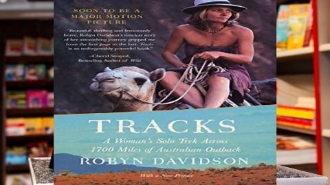 Robyn Davidson books 2018 Tracks: a Woman s Solo Trek across 1, 700 Miles of Australian Outback