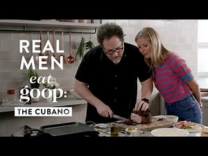 Jon Favreau and Gwyneth Paltrow | Real Men Eat goop: The Cubano | goop