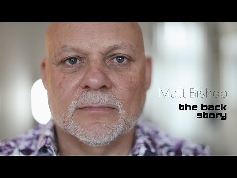 Matt Bishop - the Back Story