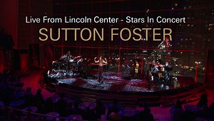 Live From Lincoln Center: Sutton Foster