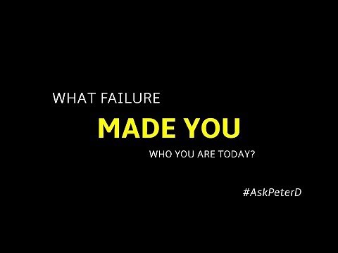 #AskPeterD - What Failure Made You Who You Are Today?