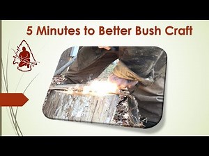 5 Minutes to Better Bushcraft Improved Fire Starting