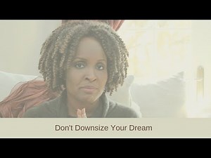 Don't Downsize Your Dream