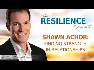 Shawn Achor and Rick Hanson: Finding Strength in Relationships