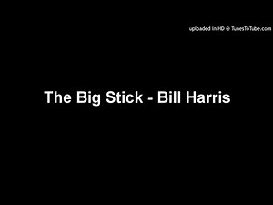 The Big Stick - Bill Harris