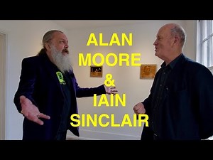 Alan Moore talks to Iain Sinclair - The Last London