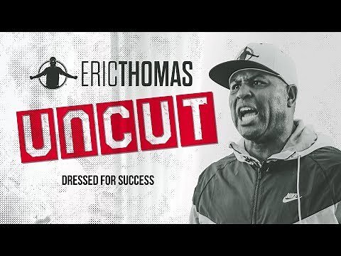 Eric Thomas: UnCut | "Dressed for Success" | Motivational Video