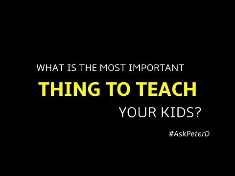 #AskPeterD - What Is the Most Important to Teach Your Kids?