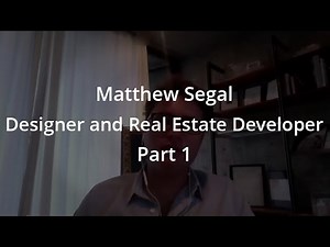 Matthew Segal Designer and Real Estate Developer Part 1