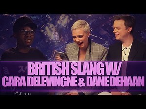 BRITISH SLANG W/ CARA DELEVINGNE & DANE DEHAAN