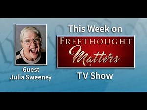 Freethought Matters: Julia Sweeney, Actress, comedian and playwright
