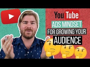 The YouTube Ads Mindset For Growing Your Audience