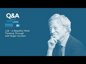 Q&A Ep 128 - A Beautiful Mind with Roger Scruton