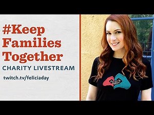 #KeepFamiliesTogether Charity Livestream! (Felicia Day and Friends!)