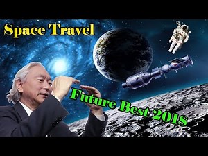 Dr. Michio Kaku - Space Travel - Future Best 2018