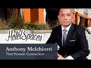 Anthony Melchiorri - That Human Connection | HotelSpaces