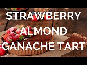 Strawberry Almond Ganache Tart