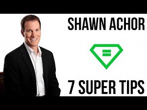 Shawn Achor | 7 Super Tips