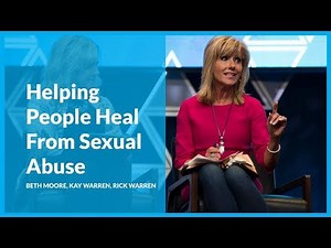 Helping People Heal From Sexual Abuse with Beth Moore, Kay Warren, and Rick Warren
