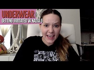 Underwear -- Getting Irritated w Nadia G