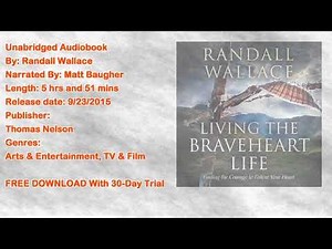 Living the Braveheart Life Audiobook by Randall Wallace