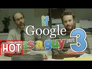 If Google Was A Guy (Part 3)