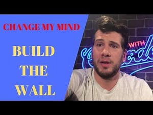Steven Crowder - Build The Wall - Change My Mind