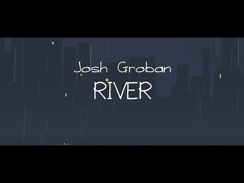 Josh Groban - River (Official Lyric Video)