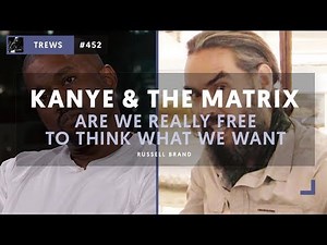KANYE & THE MATRIX - Are We Really Free To Think What We Want? | The Trews [E452]