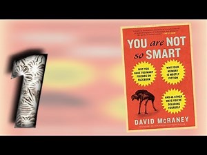 You Are Not So Smart (Part 1) | By DAVID McRANEY