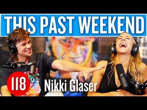 Nikki Glaser | This Past Weekend #118