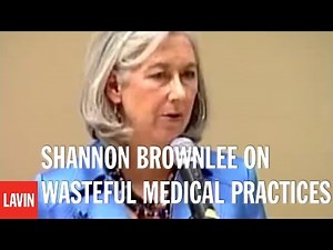 Shannon Brownlee, health care speaker, on wasteful medical practices